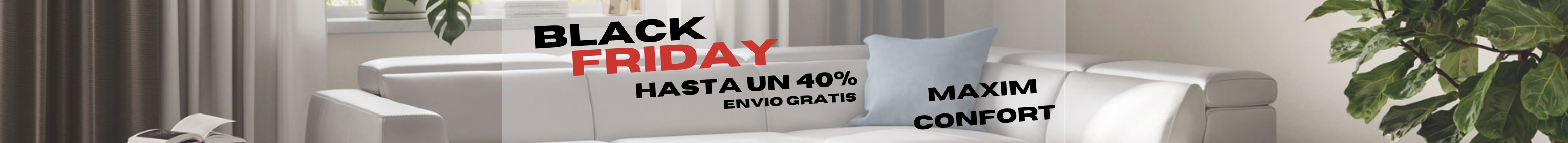 Black Friday - Maxim Confort